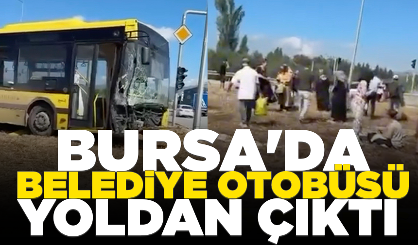 Bursa'da belediye otobüsü yoldan çıktı