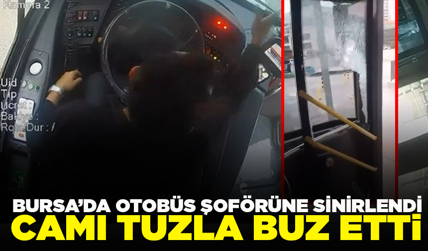 Bursa’da otobüs şoförüne sinirlendi, camı tuzla buz etti