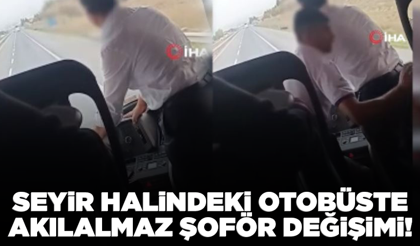 Van’dan Bursa’ya gitmekte olan otobüste akılalmaz şoför değişimi!