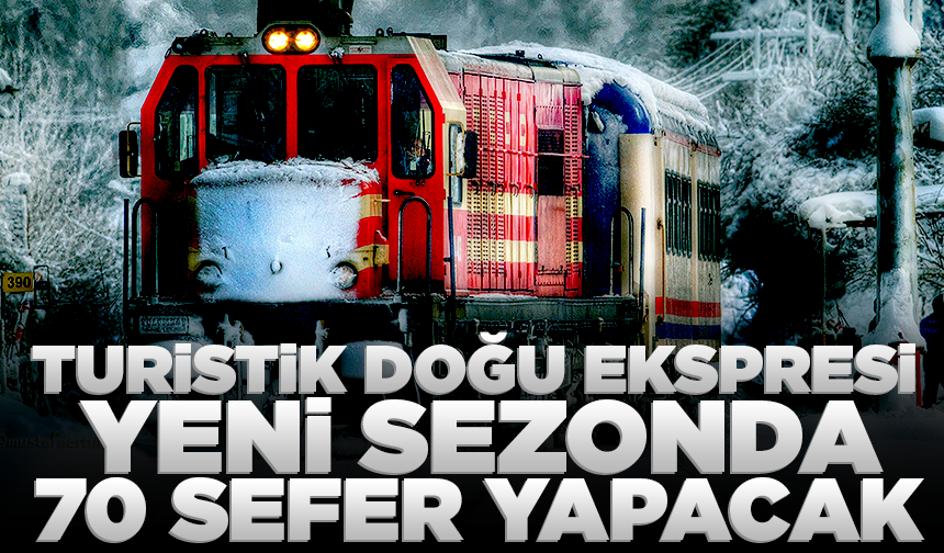 Turistik Doğu Ekspresi yeni sezonda 70 sefer yapacak
