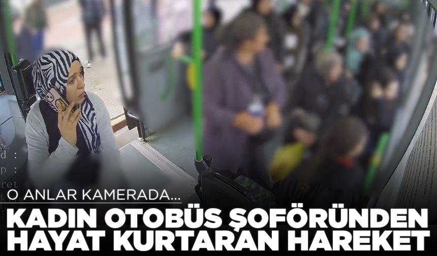 Bursa'da kadın otobüs şoföründen hayat kurtaran hareket...O anlar kamerada