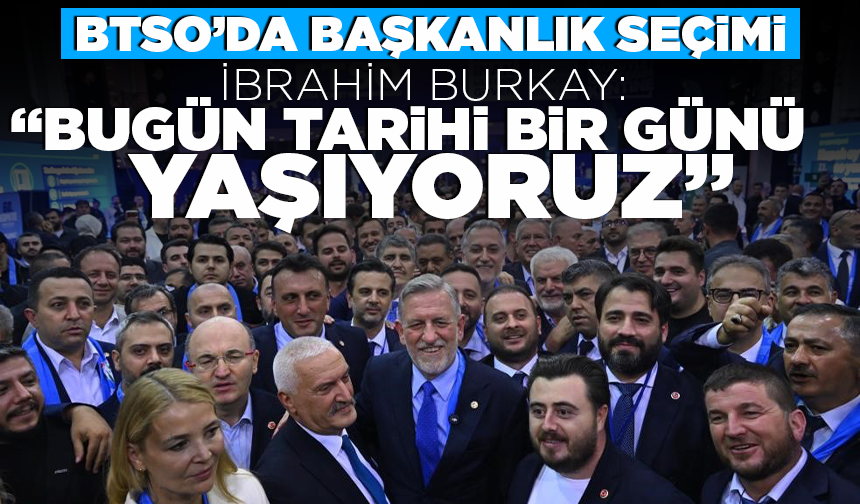 BTSO'da başkanlık seçimi sürüyor: Burkay, "Bugün tarihi bir günü yaşıyoruz"