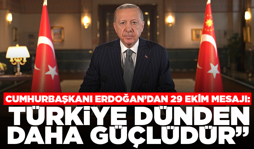 Cumhurbaşkanı Erdoğan: "Türkiye hamdolsun bugün dünden daha güçlüdür"