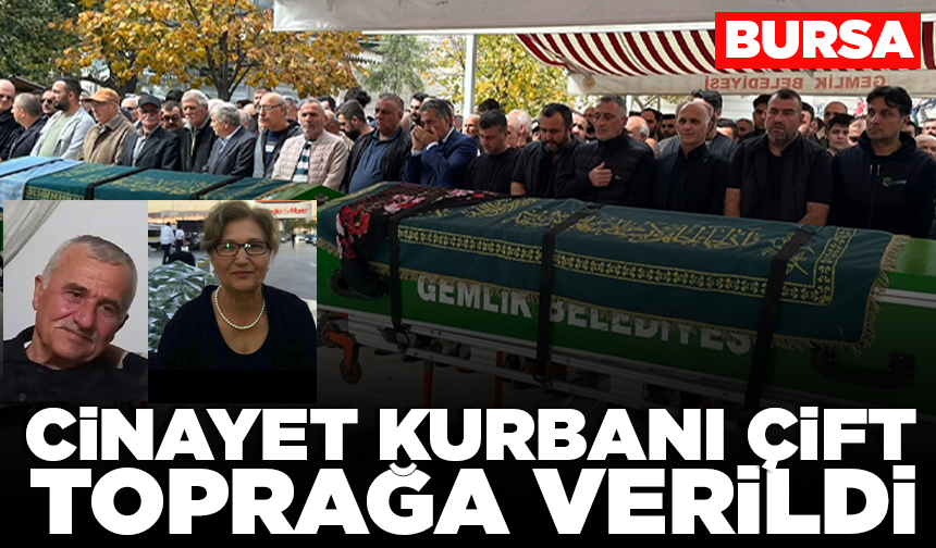 Gemlik'te cinayet kurbanı çift toprağa verildi