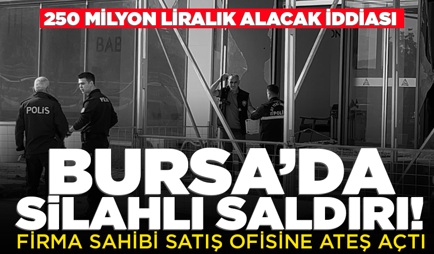 Bursa'da 250 milyon liralık alacak iddiası: Firma sahibi satış ofisine ateş açtı