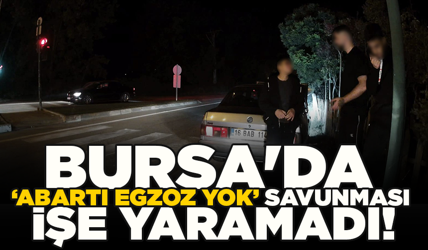 Bursa'da 'abartı egzoz yok' dedi, cezadan kaçamadı