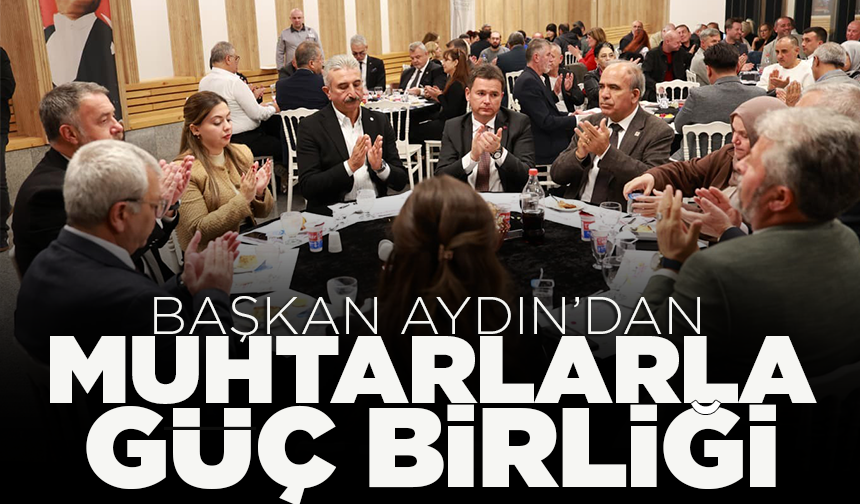 Başkan Erkan Aydın’dan muhtarlarla güç birliği