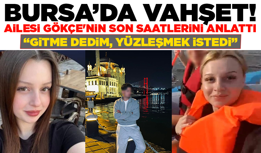 Ormanda boğazı kesilerek öldürülen Gökçe'nin ailesi konuştu: Son görüntüleri yürek burktu