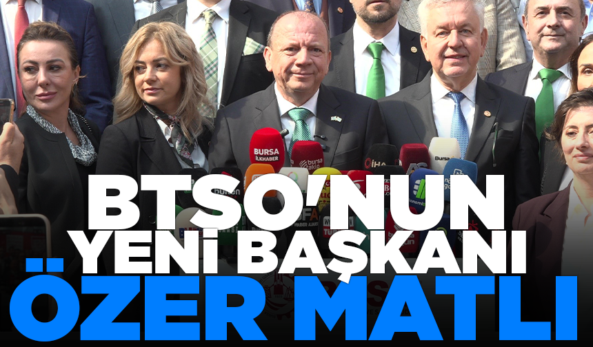 BTSO'nun yeni başkanı Özer Matlı