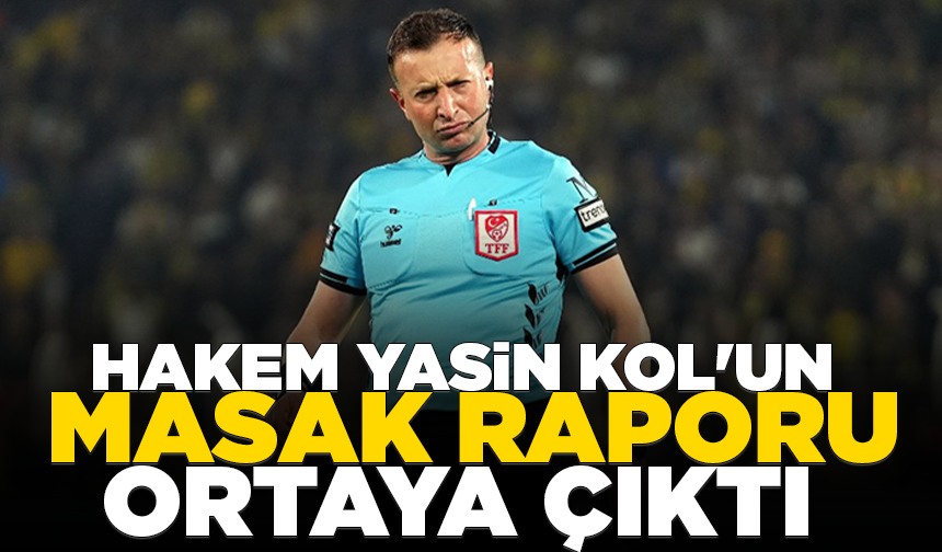 Süper Lig hakemi Yasin Kol'un MASAK raporu ortaya çıktı