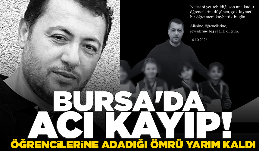 Bursa'da acı kayıp: Öğrencilerine adadığı ömrü yarım kaldı