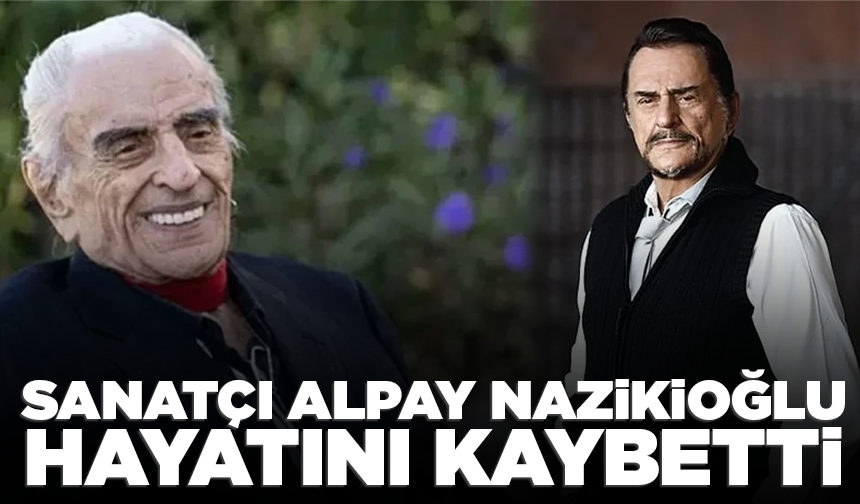 Sanatçı Alpay Nazikioğlu hayatını kaybetti
