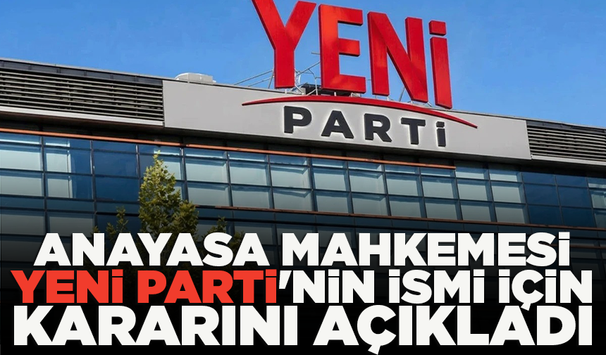 AYM, Yeni Parti'nin ismi için kararını açıkladı