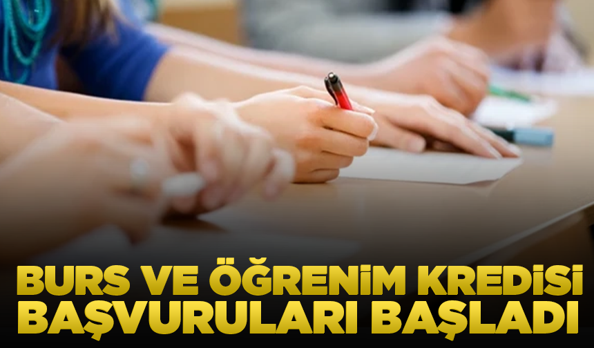 Burs ve öğrenim kredisi başvuruları başladı