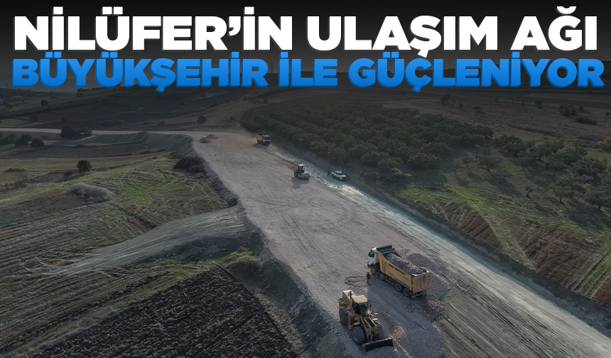 Nilüfer’in ulaşım ağı Büyükşehir ile güçleniyor