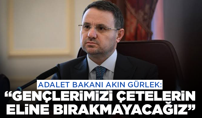Bakan Gürlek: "Gençleri hedef alan suç örgütlerine karşı devlet kararlı mücadelesini sürdürecek"