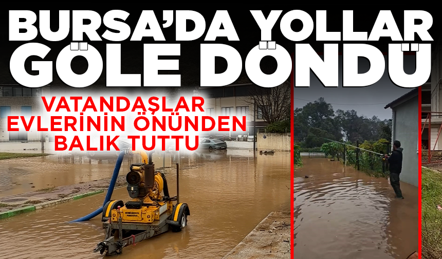 Karacabey'de yollar göle döndü! Vatandaşlar evlerinin önünden balık tuttu
