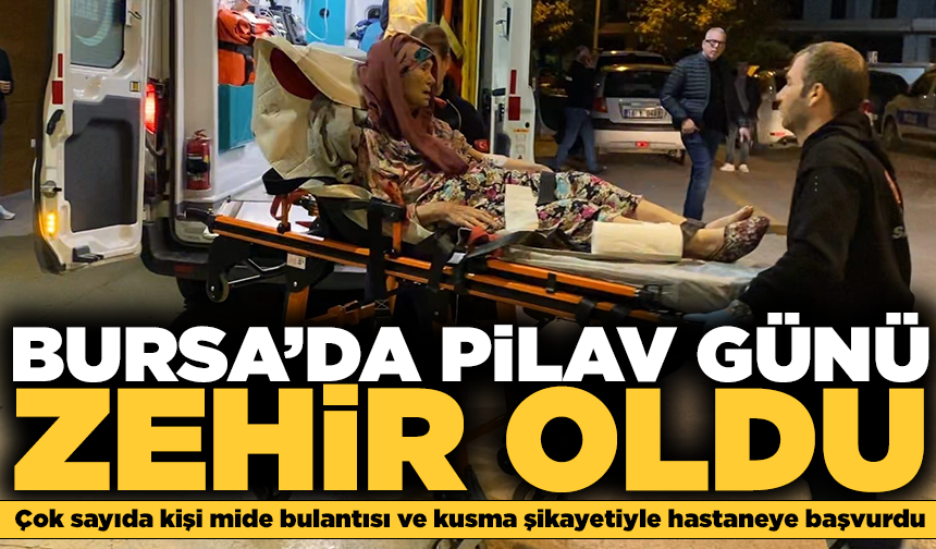 Bursa’da pilav gününde 100 kişi hastanelik oldu