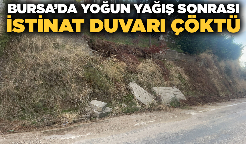 Bursa'da yağışlar istinat duvarını yıktı, duvar parçaları yola düştü