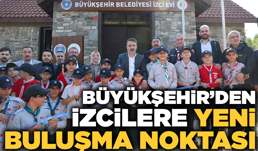 Büyükşehir'den genç izcilere yeni buluşma noktası