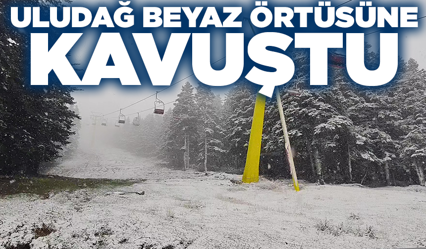 Uludağ'a sezonun ilk karı yağdı