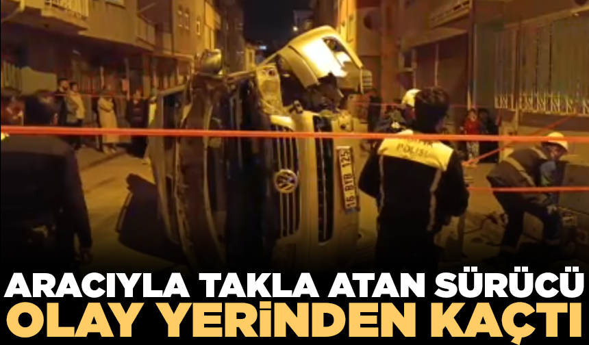 Kaza yaptığı araçla takla attı, olay yerinden kaçtı