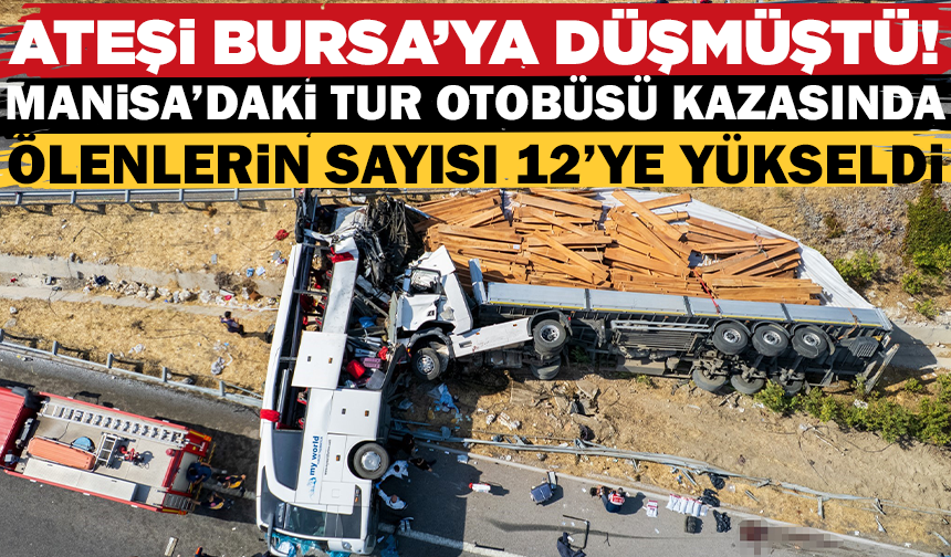 Manisa'daki tur otobüsü kazasında ölü sayısı 12'ye yükseldi