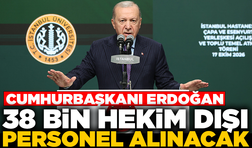 Cumhurbaşkanı Erdoğan: 38 bin hekim dışı personel alınacak
