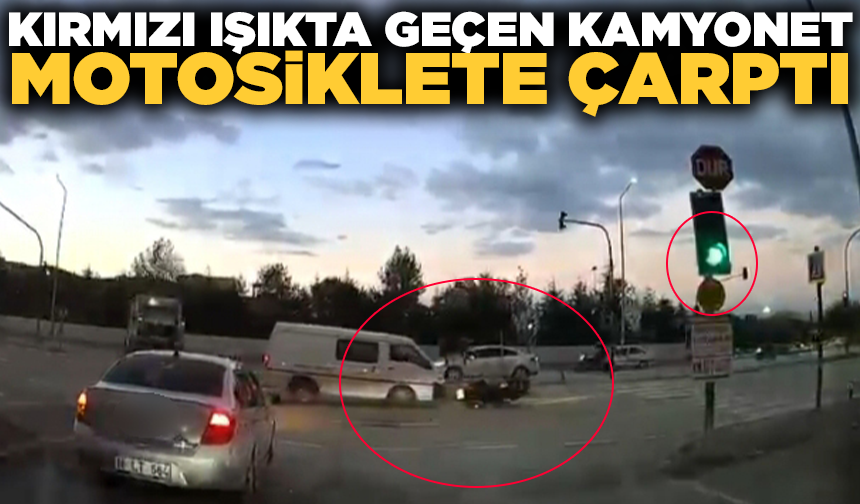 Kırmızı ışıkta geçen kamyonet motosiklete çarptı