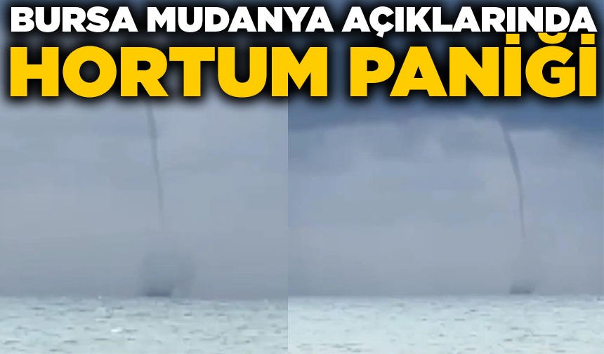 Mudanya açıklarında hortum paniği