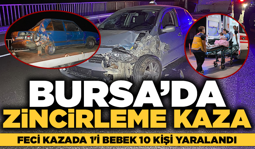 Bursa'da zincirleme kaza: 1'i bebek 10 yaralı