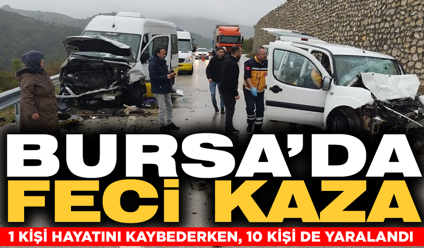 Bursa'da feci kaza: 1 ölü, 10 yaralı