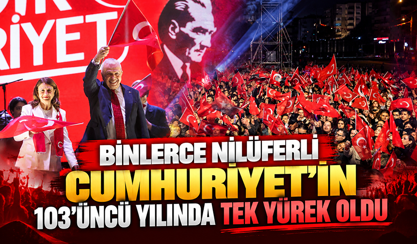 Binlerce Nilüferli Cumhuriyet’in 103’üncü yılında tek yürek oldu