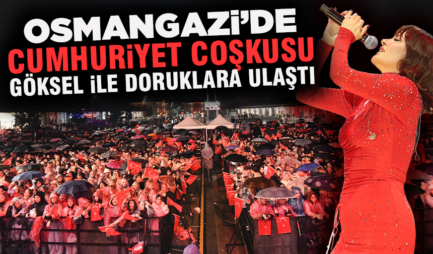 Osmangazi’de Cumhuriyet Coşkusu Göksel’in şarkılarıyla taçlandı