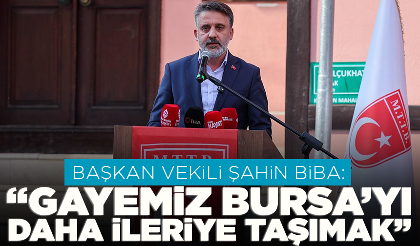 Başkan Vekili Şahin Biba: “Gayemiz Bursa’yı daha ileriye taşımak”
