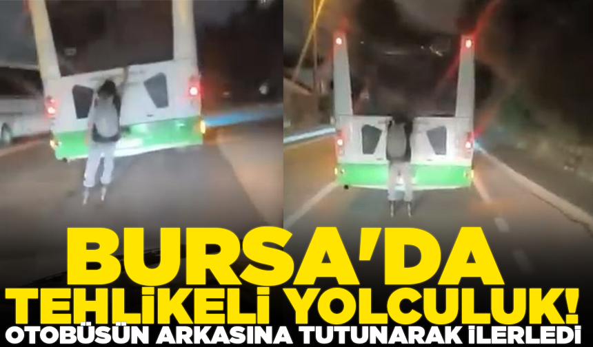 Bursa'da tehlikeli yolculuk: Otobüsün arkasına tutunarak patenle yolculuk etti