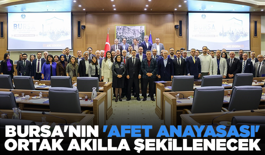 Bursa'nın 'Afet Anayasası' ortak akılla şekillenecek