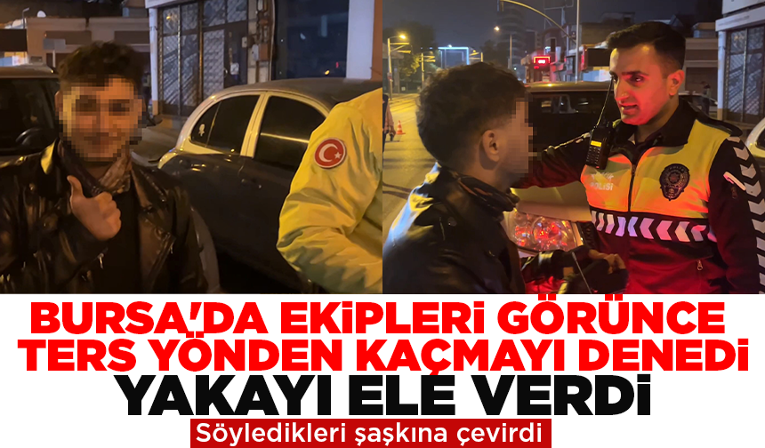 Bursa'da ekipleri görünce ters yönden kaçmayı denedi, yakayı ele verdi