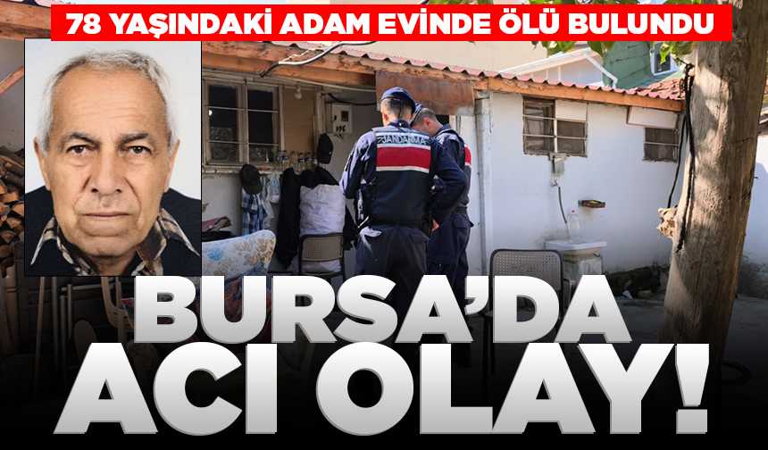 Bursa İnegöl’de 78 yaşındaki adam evinde ölü bulundu