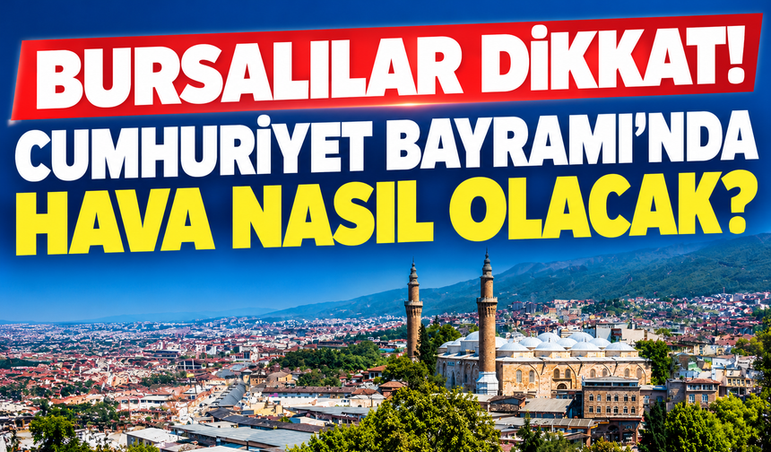 Bursa’da yağmur mesaisi sürecek! Cumhuriyet Bayramı’nda hava nasıl olacak? (28 Ekim 2026 hava durumu)