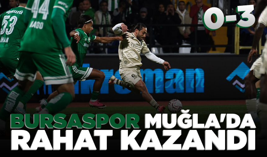 Bursaspor Muğla'da rahat kazandı