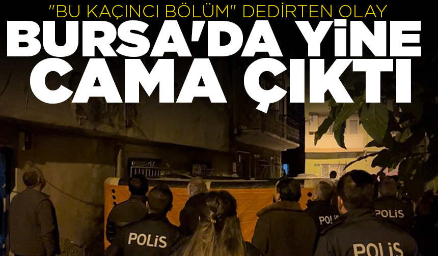 Bursa’da yine cama çıktı, ekipler seferber oldu!
