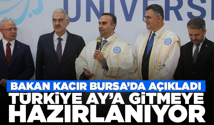 Bakan Kacır Bursa’da açıkladı: Türkiye, yerli uzay aracıyla Ay’a gitmeye hazırlanıyor