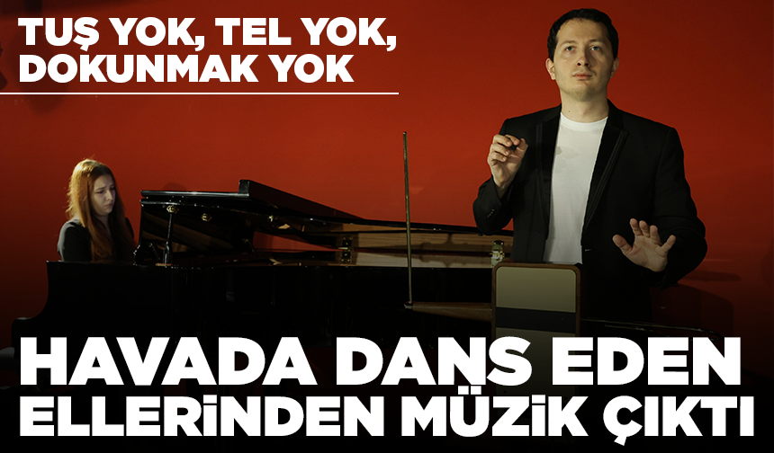 Tuş yok, tel yok, dokunmak yok: Havada dans eden ellerinden müzik çıktı
