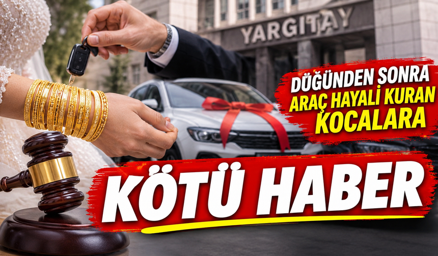 Yargıtay'dan düğünden sonra araç hayali kuran kocalara kötü haber