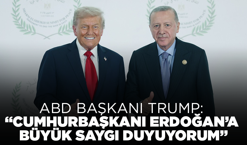 ABD Başkanı Trump: "Cumhurbaşkanı Erdoğan’a büyük saygı duyuyorum"