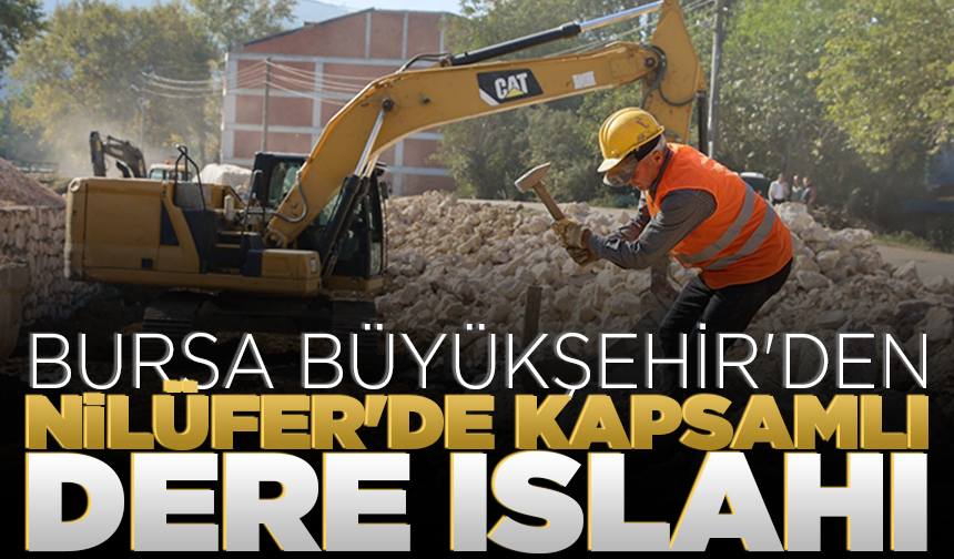 Büyükşehir'den Nilüfer'de kapsamlı dere ıslahı