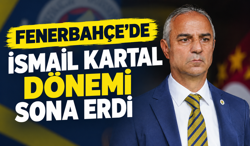 Fenerbahçe'de İsmail Kartal dönemi sona erdi