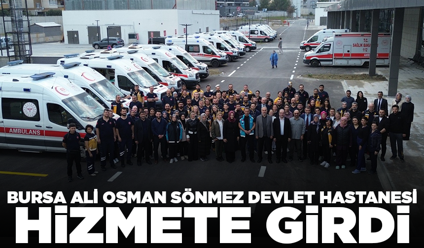 Bursa Ali Osman Sönmez Devlet Hastanesi hizmete girdi