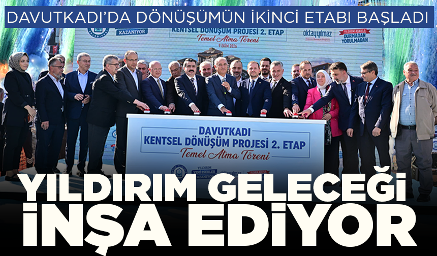 Yıldırım geleceği inşa ediyor: Davutkadı’da dönüşümün ikinci etabı başladı